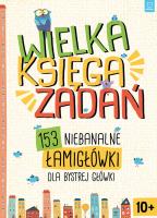 Okładka książki Wielka księga zadań 153 niebanalne łamigłówki dla bystrej główki