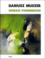 Wiersze poniemieckie. Autor: Muszer Dariusz. SmakLiter.pl Okładka książki Wiersze poniemieckie