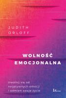 Wolność emocjonalna. Autor: Judith Orloff. SmakLiter.pl Okładka książki Wolność emocjonalna