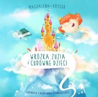 Wróżka Zuzia i cudowne dzieci. Autor: Kryger Magdalena. SmakLiter.pl Okładka książki Wróżka Zuzia i cudowne dzieci