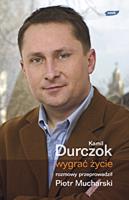 Wygrać życie. Rozmowy przeprowadził Piotr Mucharski. Autor: Kamil Durczok, Mucharski Piotr. SmakLiter.pl Okładka książki Wygrać życie. Rozmowy przeprowadził Piotr Mucharski