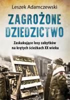 Zagrożone dziedzictwo. Zaskakujące losy zabytków... Autor: Adamczewski Leszek. SmakLiter.pl Okładka książki Zagrożone dziedzictwo. Zaskakujące losy zabytków..