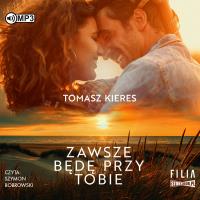 Zawsze będę przy tobie audiobook. Autor: Tomasz Kieres. SmakLiter.pl Okładka książki Zawsze będę przy tobie audiobook