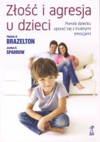 Złość i agresja u dzieci (wyd. 2019). Autor: Thomas B.Brazelton, Joshua D.Sparrow. SmakLiter.pl Okładka książki Złość i agresja u dzieci (wyd. 2019)