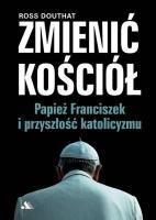 Okładka książki Zmienić Kościół. Papież Franciszek i przyszłość..