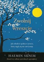 Zwolnij wreszcie. Jak odnaleźć spokój w świecie, który nigdy się nie zatrzymuje. Autor: Sunim Haemin. SmakLiter.pl Okładka książki Zwolnij wreszcie. Jak odnaleźć spokój w świecie, który nigdy się nie zatrzymuje