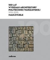 100 lat Wydziału Architektury PW (1915-2015). Autor:   Praca zbiorowa. SmakLiter.pl Okładka książki 100 lat Wydziału Architektury PW (1915-2015)