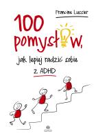 100 pomysłów, jak lepiej radzić sobie z ADHD. Autor: Francine Lussier, Katarzyna Panfil. SmakLiter.pl Okładka książki 100 pomysłów, jak lepiej radzić sobie z ADHD