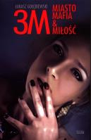 3M. Miasto, mafia&miłość. Autor: Gołębiewski Łukasz. SmakLiter.pl Okładka książki 3M. Miasto, mafia&miłość