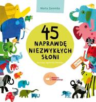 45 naprawdę niezwykłych słoni. Autor: Zaremba Marta. SmakLiter.pl Okładka książki 45 naprawdę niezwykłych słoni