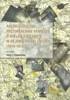 Archeologiczne przywracanie pamięci o Wielkiej Wojnie w rejonie Rawki i Bzury (1914-1915). Autor: Irena Brignull. SmakLiter.pl Okładka książki Archeologiczne przywracanie pamięci o Wielkiej Wojnie w rejonie Rawki i Bzury (1914-1915)