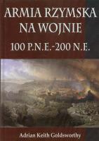 Armia Rzymska na wojnie 100 p.n.e. - 200 n.e.. Autor: Goldsworthy Adrian Keith. SmakLiter.pl Okładka książki Armia Rzymska na wojnie 100 p.n.e. - 200 n.e.
