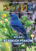 ATLAS RZADKICH PTAKÓW EUROPY. Autor: Jacek Twardowski Kamila Twardowska. SmakLiter.pl Okładka książki ATLAS RZADKICH PTAKÓW EUROPY