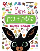 BING NA TROPIE SZUKAJ I ZNAJDŹ. Autor: Opracowanie zbiorowe. SmakLiter.pl Okładka książki BING NA TROPIE SZUKAJ I ZNAJDŹ