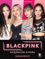 BLACKPINK Księżniczki K-popu. Autor: Adrian Besley. SmakLiter.pl Okładka książki BLACKPINK Księżniczki K-popu