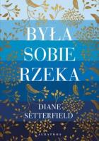 Była sobie rzeka. Autor: Setterfield Diane. SmakLiter.pl Okładka książki Była sobie rzeka