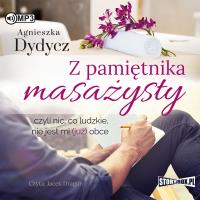 CD MP3 Z PAMIĘTNIKA MASAŻYSTY CZYLI NIC CO LUDZKIE NIE JEST MI JUŻ OBCE. Autor: Dydycz Agnieszka. SmakLiter.pl Okładka książki CD MP3 Z PAMIĘTNIKA MASAŻYSTY CZYLI NIC CO LUDZKIE NIE JEST MI JUŻ OBCE