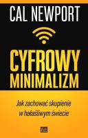 CYFROWY MINIMALIZM JAK ZACHOWAĆ SKUPIENIE W HAŁAŚLIWYM ŚWIECIE. Autor: Newport Cal. SmakLiter.pl Okładka książki CYFROWY MINIMALIZM JAK ZACHOWAĆ SKUPIENIE W HAŁAŚLIWYM ŚWIECIE
