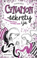 Okładka książki CYNAMON SEKRETY I JA PODWÓJNE ŻYCIE VICTORII KING TOM 3