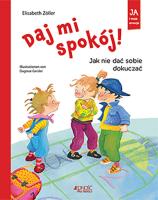 Daj mi spokój! Jak nie dać sobie dokuczać. Autor: Elisabeth Zöller (tekst). SmakLiter.pl Okładka książki Daj mi spokój! Jak nie dać sobie dokuczać