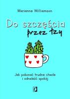 Do szczęścia przez łzy. Autor: Marianne Williamson. SmakLiter.pl Okładka książki Do szczęścia przez łzy