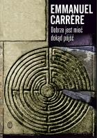 DOBRZE JEST MIEĆ DOKĄD PÓJŚĆ. Autor: Carrere Emmanuel. SmakLiter.pl Okładka książki DOBRZE JEST MIEĆ DOKĄD PÓJŚĆ