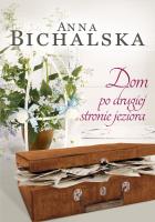 Dom po drugiej stronie jeziora. Autor: Bichalska Anna. SmakLiter.pl Okładka książki Dom po drugiej stronie jeziora