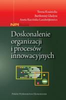 Doskonalenie organizacji i procesów innowacyjnych. Autor: Kraśnicka Teresa, Gładysz Bartłomiej, Kucińska-Landwójtowicz Aneta. SmakLiter.pl Okładka książki Doskonalenie organizacji i procesów innowacyjnych