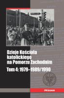 Dzieje Kościoła katolickiego na Pomorzu Zachodnim, tom 4: 1979-1989/1990. Autor: ks. Wejman Grzegorz, Siedziako Michał. SmakLiter.pl Okładka książki Dzieje Kościoła katolickiego na Pomorzu Zachodnim, tom 4: 1979-1989/1990