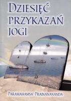 Dziesięć przykazań Jogi. Autor: Paramahamsa Prajnanananda. SmakLiter.pl Okładka książki Dziesięć przykazań Jogi