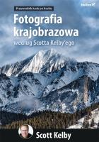 FOTOGRAFIA KRAJOBRAZOWA WEDŁUG SCOTTA KELBYEGO PRZEWODNIK KROK PO KROKU. Autor: Scott Kelby. SmakLiter.pl Okładka książki FOTOGRAFIA KRAJOBRAZOWA WEDŁUG SCOTTA KELBYEGO PRZEWODNIK KROK PO KROKU