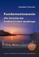 Fundamentowanie dla inżynierów budownictwa wodnego. Autor: Pisarczyk Stanisław. SmakLiter.pl Okładka książki Fundamentowanie dla inżynierów budownictwa wodnego