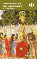 Galia belgijska 57 - 51 p.n.e. Autor: Tomasz Romanowski. SmakLiter.pl Okładka książki Galia belgijska 57 - 51 p.n.e