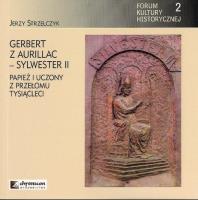 Gerbert z Aurillac Sylwester II Papierz i uczony z przełomu tysiąclecia. Autor: Strzelczyk Jerzy. SmakLiter.pl Okładka książki Gerbert z Aurillac Sylwester II Papierz i uczony z przełomu tysiąclecia