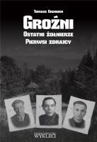 Groźni. Ostatni żołnierze. Pierwsi zdrajcy. Autor: Greniuch Tomasz. SmakLiter.pl Okładka książki Groźni. Ostatni żołnierze. Pierwsi zdrajcy