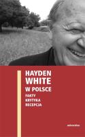 Hayden White w Polsce: fakty, krytyka, recepcja. Autor: Ewa Domańska, Edward Skibiński, Paweł Stróżyk. SmakLiter.pl Okładka książki Hayden White w Polsce: fakty, krytyka, recepcja