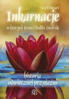 Inkarnacje w których Jezus i Budda znali się. Historia odwiecznej przyjaźni. Autor: Renard Gary R.. SmakLiter.pl Okładka książki Inkarnacje w których Jezus i Budda znali się. Historia odwiecznej przyjaźni