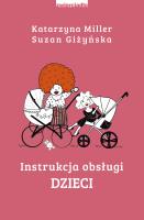 INSTRUKCJA OBSŁUGI DZIECI. Autor: Katarzyna Miller, Giżyńska Suzan. SmakLiter.pl Okładka książki INSTRUKCJA OBSŁUGI DZIECI