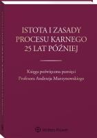 Istota i zasady procesu karnego 25 lat później. Autor: Gajewska-Kraczkowska Hanna, Rogacka-Rzewnicka Maria. SmakLiter.pl Okładka książki Istota i zasady procesu karnego 25 lat później
