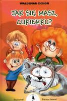 Jak się masz, Cukierku?. Autor: Cichoń Waldemar. SmakLiter.pl Okładka książki Jak się masz, Cukierku?