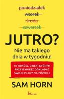 Jutro? Nie ma takiego dnia w tygodniu!. Autor: Sam Horn. SmakLiter.pl Okładka książki Jutro? Nie ma takiego dnia w tygodniu!