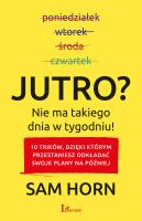 Jutro? Nie ma takiego dnia w tygodniu!. Autor: Sam Horn. SmakLiter.pl Okładka książki Jutro? Nie ma takiego dnia w tygodniu!