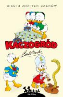 Kaczogród.Miasto złotych dachów i inne historie.... Autor: Carl Barks. SmakLiter.pl Okładka książki Kaczogród.Miasto złotych dachów i inne historie...