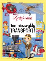 Kiedyś i dziś. Ten niezwykły transport!. Autor: Barsotti Eleonora. SmakLiter.pl Okładka książki Kiedyś i dziś. Ten niezwykły transport!