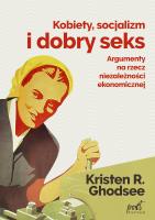 Kobiety socjalizm i dobry seks. Autor: Ghodsee Kristin. SmakLiter.pl Okładka książki Kobiety socjalizm i dobry seks