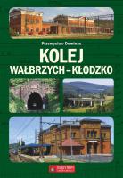 Kolej Wałbrzych-Kłodzko. Autor: Dominas Przemysław. SmakLiter.pl Okładka książki Kolej Wałbrzych-Kłodzko