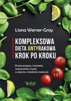 Kompleksowa dieta antyrakowa krok po kroku. Autor: Werner-Gray Liana. SmakLiter.pl Okładka książki Kompleksowa dieta antyrakowa krok po kroku