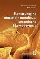 Konstrukcyjne materiały metalowe, ceramiczne.... Autor: Kaczorowski Mieczysław, Anna Krzyńska. SmakLiter.pl Okładka książki Konstrukcyjne materiały metalowe, ceramiczne...