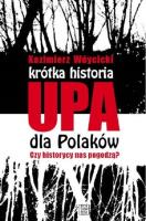 Krótka historia UPA dla Polaków Czy historycy  nas pogodzą?. Autor: Wóycicki Kazimierz. SmakLiter.pl Okładka książki Krótka historia UPA dla Polaków Czy historycy  nas pogodzą?
