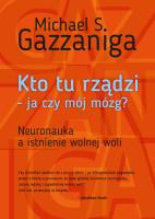 KTO TU RZĄDZI JA CZY MÓJ MÓZG NEURONAUKA A ISTNIENIE WOLNEJ WOLI WYD. 2. Autor: Gazzaniga Michael S.. SmakLiter.pl Okładka książki KTO TU RZĄDZI JA CZY MÓJ MÓZG NEURONAUKA A ISTNIENIE WOLNEJ WOLI WYD. 2